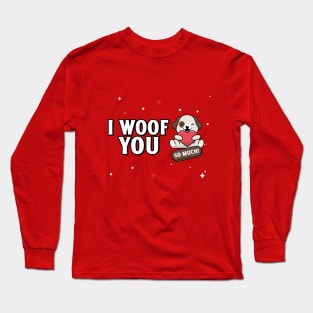 I WOOF YOU SO MUCH Long Sleeve T-Shirt